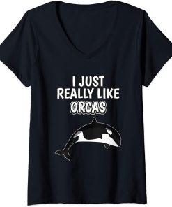 Womens Orca Quote I Just Really Like Orcas Clothes Orca V-Neck T-Shirt